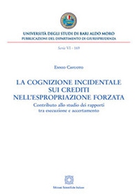 La cognizione incidentale sui crediti nell'espropriazione forzata. Contributo allo studio dei rapporti tra esecuzione e accertamento - Librerie.coop
