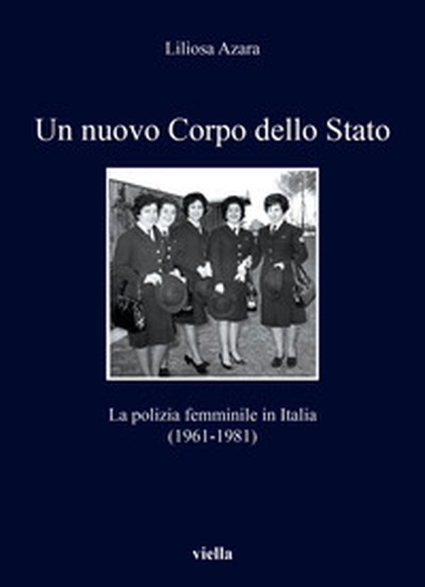 Un nuovo Corpo dello Stato. La polizia femminile in Italia (1961-1981) - Librerie.coop Un nuovo Corpo dello Stato. La polizia femminile in Italia (1961-1981) - Librerie.coop