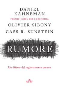 Rumore. Un difetto del ragionamento umano - Librerie.coop Rumore. Un difetto del ragionamento umano - Librerie.coop