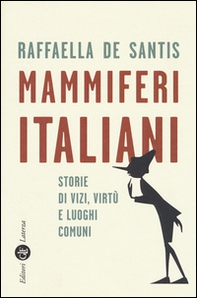 Mammiferi italiani. Storie di vizi, virtù e luoghi comuni - Librerie.coop