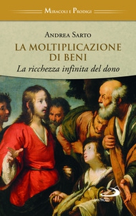 La moltiplicazione di beni. La ricchezza infinita del dono - Librerie.coop