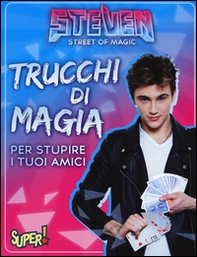 Steven street of magic. Trucchi di magia per stupire i tuoi amici - Librerie.coop