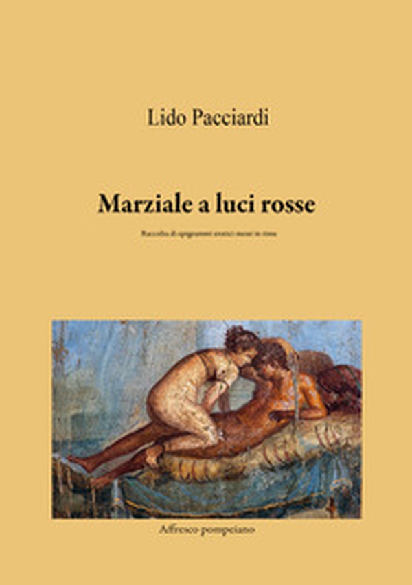 Marziale a luci rosse. Raccolta di epigrammi erotici messi in rima - Librerie.coop Marziale a luci rosse. Raccolta di epigrammi erotici messi in rima - Librerie.coop