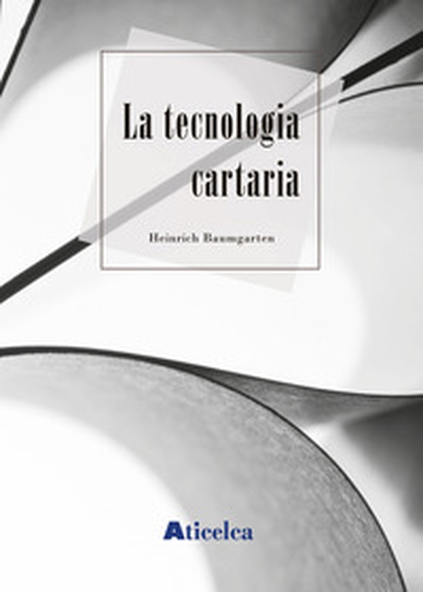 La tecnologia cartaria - Librerie.coop La tecnologia cartaria - Librerie.coop