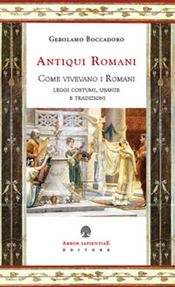 De antiquiis romanis. Come vivevano i Romani. Leggi, costumi, usanze e tradizioni - Librerie.coop De antiquiis romanis. Come vivevano i Romani. Leggi, costumi, usanze e tradizioni - Librerie.coop