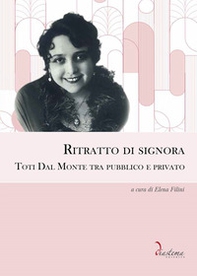 Ritratto di signora. Toti Dal Monte tra pubblico e privato - Librerie.coop