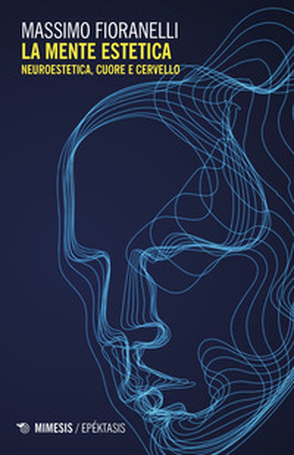 La mente estetica. Neuroestetica, cuore e cervello - Librerie.coop