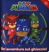Un'avventura sul ghiaccio! Pj Masks - Librerie.coop
