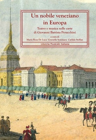 Un nobile veneziano in Europa. Teatro e musica nelle carte di Giovanni Battista Perucchini - Librerie.coop Un nobile veneziano in Europa. Teatro e musica nelle carte di Giovanni Battista Perucchini - Librerie.coop