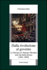 Dalla rivoluzione al governo. La sinistra di Antonio Mordini nell'età della destra 1861-1869 - Librerie.coop