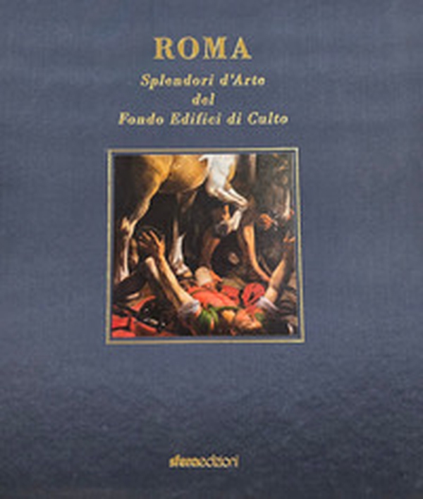 Roma. Splendori d'arte del Fondo Edifici di Culto - Vol. 1 - Librerie.coop