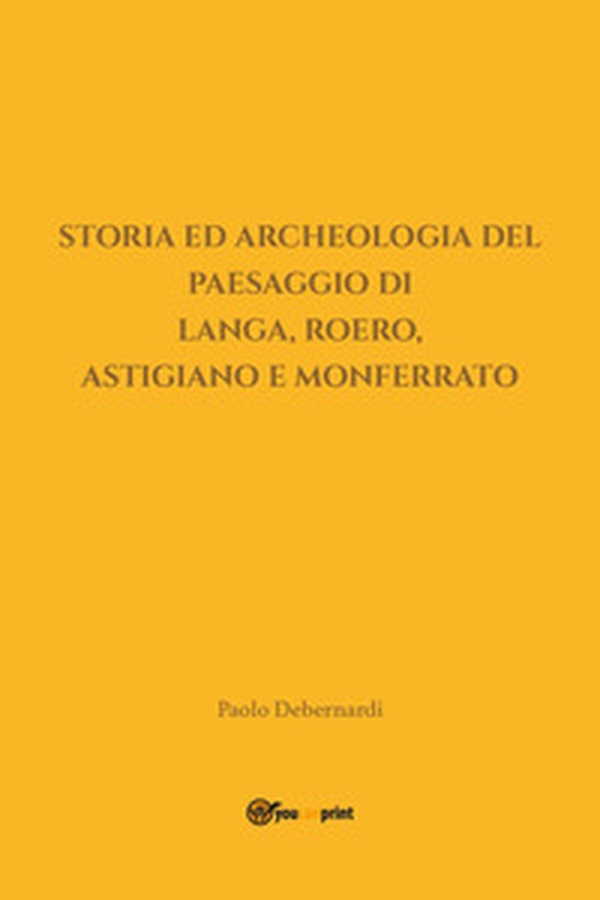 Storia ed archeologia del paesaggio di Langa, Roero, Astigiano e Monferrato - Librerie.coop Storia ed archeologia del paesaggio di Langa, Roero, Astigiano e Monferrato - Librerie.coop