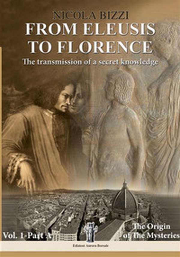 From Eleusis to Florence: the transmission of a secret knowledge - Vol. 1 - Librerie.coop From Eleusis to Florence: the transmission of a secret knowledge - Vol. 1 - Librerie.coop
