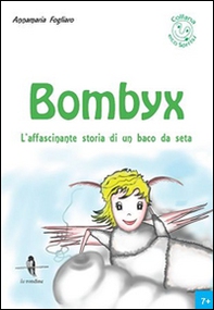 Bombyx. L'affascinante storia di un baco da seta - Librerie.coop