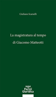 La magistratura al tempo di Giacomo Matteotti - Librerie.coop