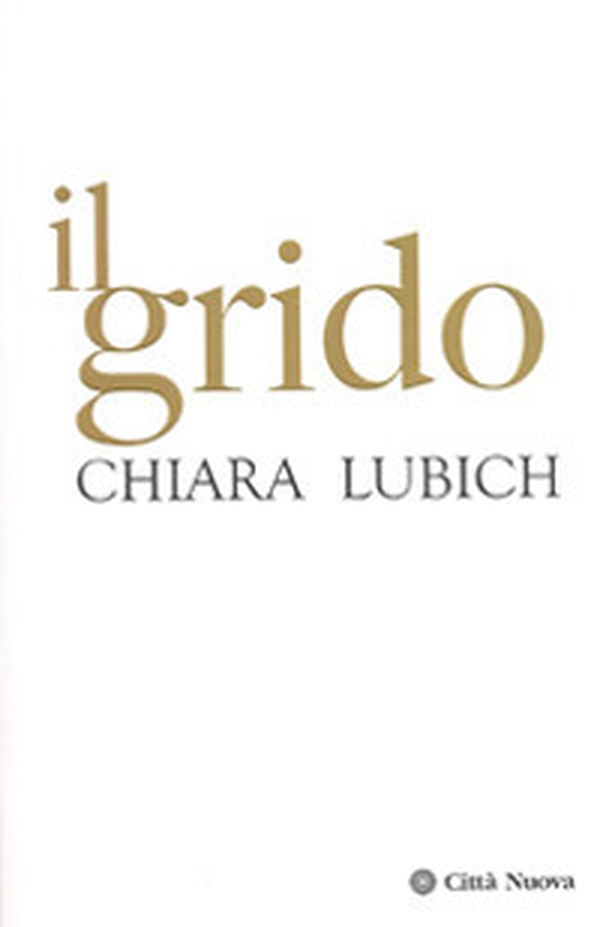 Il grido. Gesù crocifisso e abbandonato nella storia e nella vita del Movimento dei Focolari dalla sua nascita nel 1943 all'alba del terzo millennio - Librerie.coop Il grido. Gesù crocifisso e abbandonato nella storia e nella vita del Movimento dei Focolari dalla sua nascita nel 1943 all'alba del terzo millennio - Librerie.coop