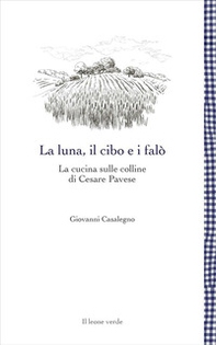 La luna, il cibo e i falò. La cucina sulle colline di Cesare Pavese - Librerie.coop La luna, il cibo e i falò. La cucina sulle colline di Cesare Pavese - Librerie.coop