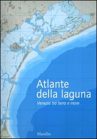 Atlante della laguna. Venezia tra terra e mare. With English text - Librerie.coop