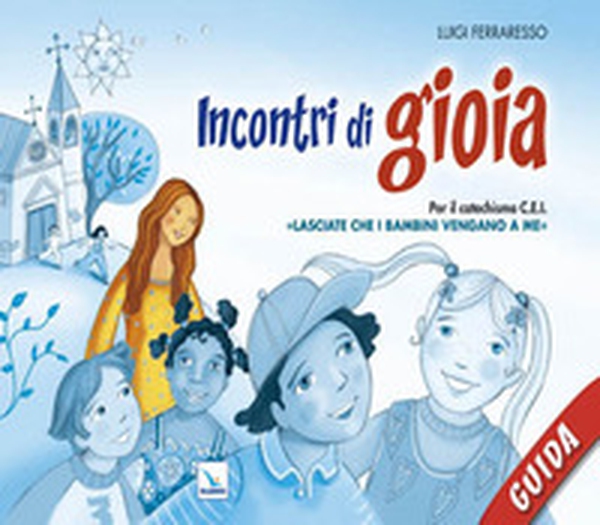 Incontri di gioia. Guida. Sussidio operativo per il catechismo «Lasciate che i bambini vengano a me» - Librerie.coop Incontri di gioia. Guida. Sussidio operativo per il catechismo «Lasciate che i bambini vengano a me» - Librerie.coop