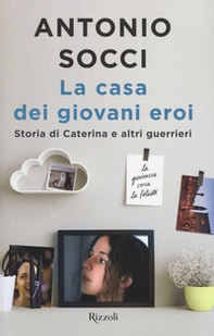 La casa dei giovani eroi. Storia di Caterina e altri guerrieri - Librerie.coop La casa dei giovani eroi. Storia di Caterina e altri guerrieri - Librerie.coop