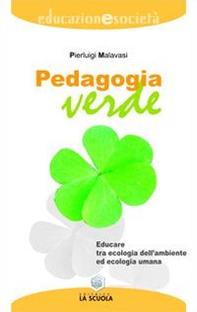Pedagogia verde. Educare tra ecologia dell'ambiente ed ecologia umana - Librerie.coop