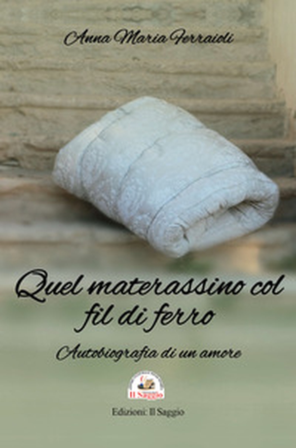 Quel materassino col fil di ferro. Autobiografia di un amore - Librerie.coop Quel materassino col fil di ferro. Autobiografia di un amore - Librerie.coop