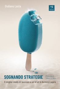 Sognando strategie. Il miglior modo di lavorare a un brief è dormirci sopra - Librerie.coop