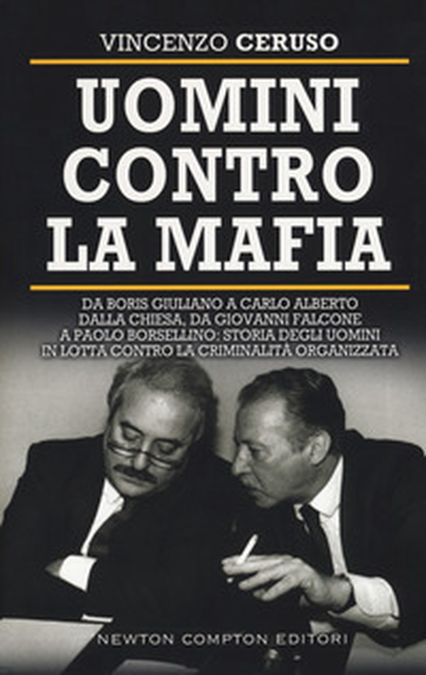 Uomini contro la mafia. Da Giovanni Falcone a Paolo Borsellino, da Libero Grassi a Carlo Alberto Dalla Chiesa: storia degli uomini in lotta contro la criminalità organizzata - Librerie.coop Uomini contro la mafia. Da Giovanni Falcone a Paolo Borsellino, da Libero Grassi a Carlo Alberto Dalla Chiesa: storia degli uomini in lotta contro la criminalità organizzata - Librerie.coop