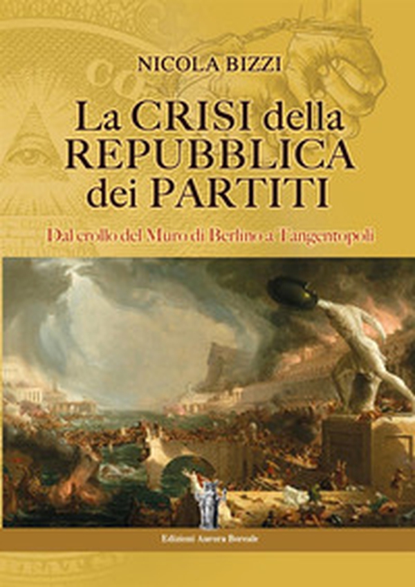 La crisi della Repubblica dei partiti. Dal crollo del Muro di Berlino a Tangentopoli - Librerie.coop La crisi della Repubblica dei partiti. Dal crollo del Muro di Berlino a Tangentopoli - Librerie.coop
