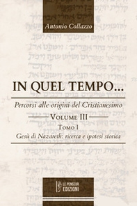 In quel Tempo... Percorsi alle origini del Cristianesimo. Gesù di Nazareth: ricerca e ipotesi storica (Vol. 3). - Librerie.coop