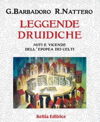 Leggende druidiche. Miti e vicende dell'epopea dei Celti - Librerie.coop