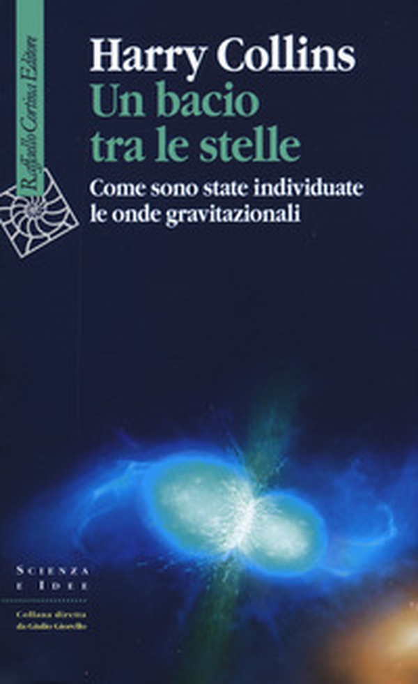 Un bacio tra le stelle. Come sono state individuate le onde gravitazionali - Librerie.coop Un bacio tra le stelle. Come sono state individuate le onde gravitazionali - Librerie.coop