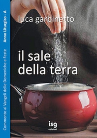 Il sale della terra. Commento ai Vangeli delle domeniche e feste. Anno A - Librerie.coop