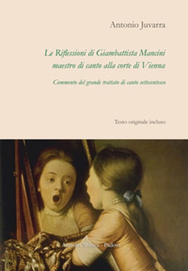Le riflessioni di Giambattista Mancini, maestro di canto alla corte di Vienna. Commento del grande trattato di canto settecentesco - Librerie.coop Le riflessioni di Giambattista Mancini, maestro di canto alla corte di Vienna. Commento del grande trattato di canto settecentesco - Librerie.coop