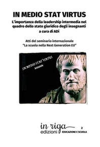 In medio stat virtus. L'importanza della leadership intermedia nel quadro dello stato giuridico degli insegnanti. Atti del seminario internazionale «La scuola nella Next Generation EU» - Librerie.coop