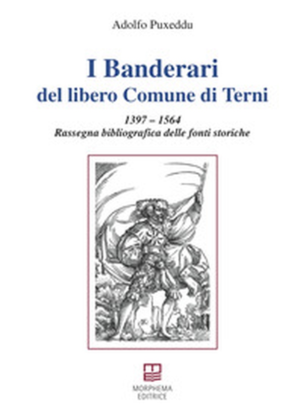 I Banderari del libero Comune di Terni. 1397-1564 Rassegna bibliografica delle fonti storiche - Librerie.coop I Banderari del libero Comune di Terni. 1397-1564 Rassegna bibliografica delle fonti storiche - Librerie.coop