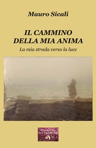 Il cammino della mia anima. La mia strada verso la luce - Librerie.coop Il cammino della mia anima. La mia strada verso la luce - Librerie.coop