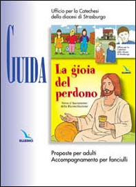 La gioia del perdono. Guida. Proposte per adulti. Accompagnamento per fanciulli - Librerie.coop