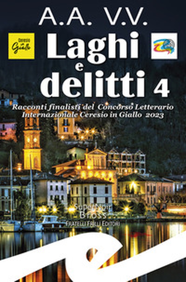 Laghi e delitti 4. Racconti finalisti del Concorso Letterario Ceresio in Giallo 2023 - Librerie.coop Laghi e delitti 4. Racconti finalisti del Concorso Letterario Ceresio in Giallo 2023 - Librerie.coop