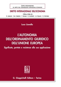 L'autonomia dell'ordinamento giuridico dell'Unione Europea. Significato, portata e resistenze alla sua applicazione - Librerie.coop