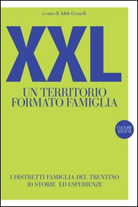 XXL. Un territorio formato famiglia. I distretti famiglia del Trentino. 10 storie ed esperienze - Librerie.coop