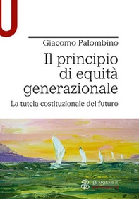 Il principio di equità generazionale. La tutela costituzionale del futuro - Librerie.coop Il principio di equità generazionale. La tutela costituzionale del futuro - Librerie.coop