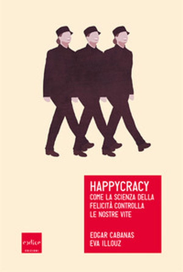 Happycracy. Come la scienza della felicità controlla le nostre vite - Librerie.coop Happycracy. Come la scienza della felicità controlla le nostre vite - Librerie.coop