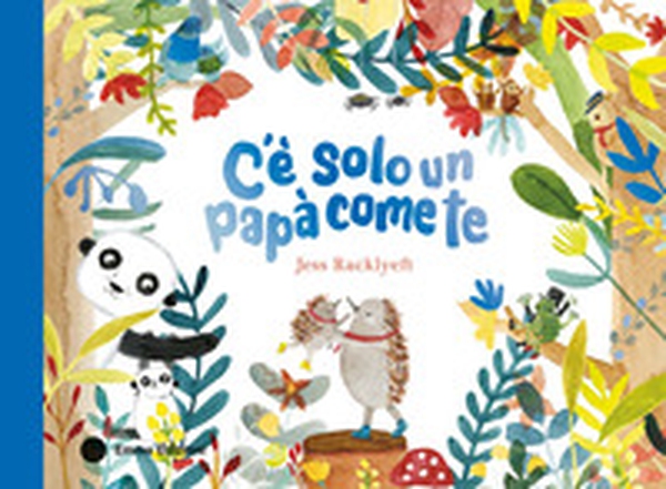 C'è solo un papà come te - Librerie.coop C'è solo un papà come te - Librerie.coop