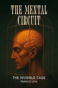 The mental circuit. The invisible cage - Librerie.coop The mental circuit. The invisible cage - Librerie.coop