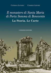 Il monastero di Santa Maria di Porta Somma di Benevento. La storia. Le carte - Librerie.coop