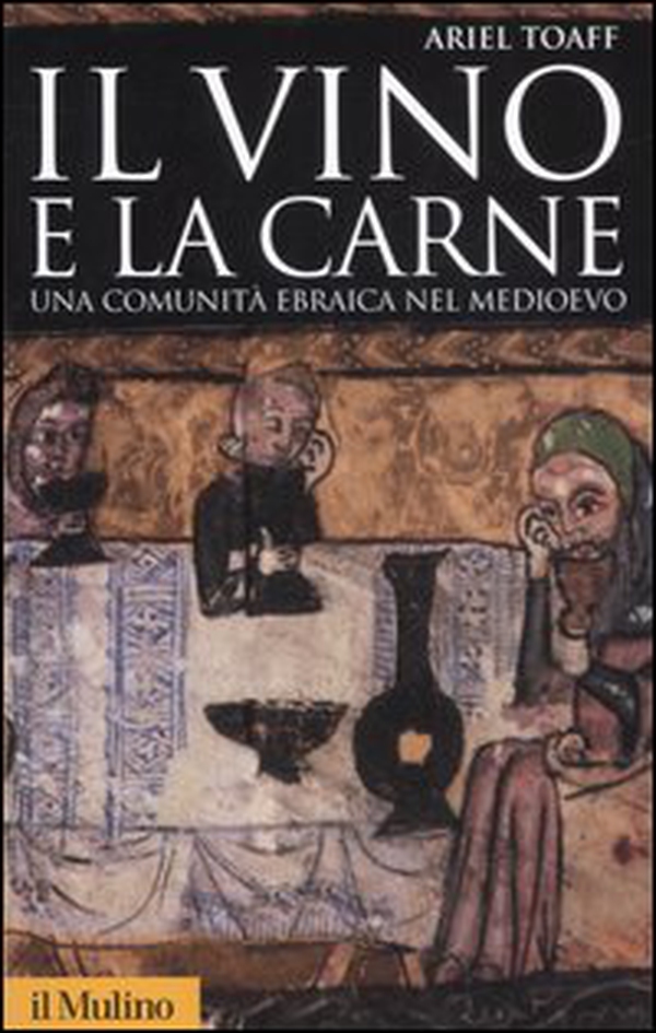 Il vino e la carne. Una comunità ebraica nel Medioevo - Librerie.coop Il vino e la carne. Una comunità ebraica nel Medioevo - Librerie.coop
