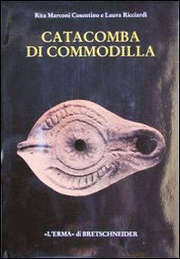 Catacomba di Commodilla. Lucerne e altri materiali dalle gallerie 1, 8, 13 - Librerie.coop
