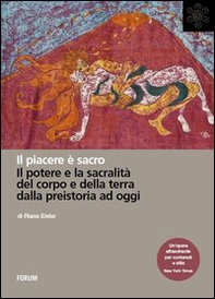 Il piacere è sacro. Il potere e la sacralità del corpo e della terra dalla preistoria a oggi - Librerie.coop