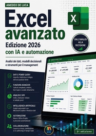 Excel avanzato. Edizione 2026 con IA e automazione. Analisi dei dati, modelli decisionali e strumenti per il management - Librerie.coop
